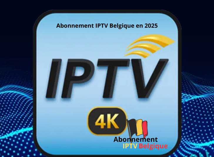 Abonnement IPTV Belgique en 2025