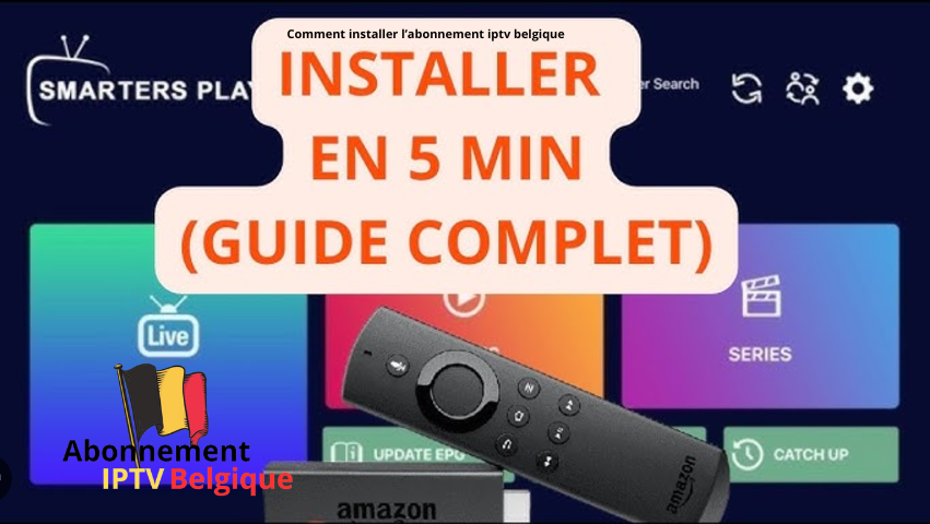 Comment installer l’abonnement iptv belgique